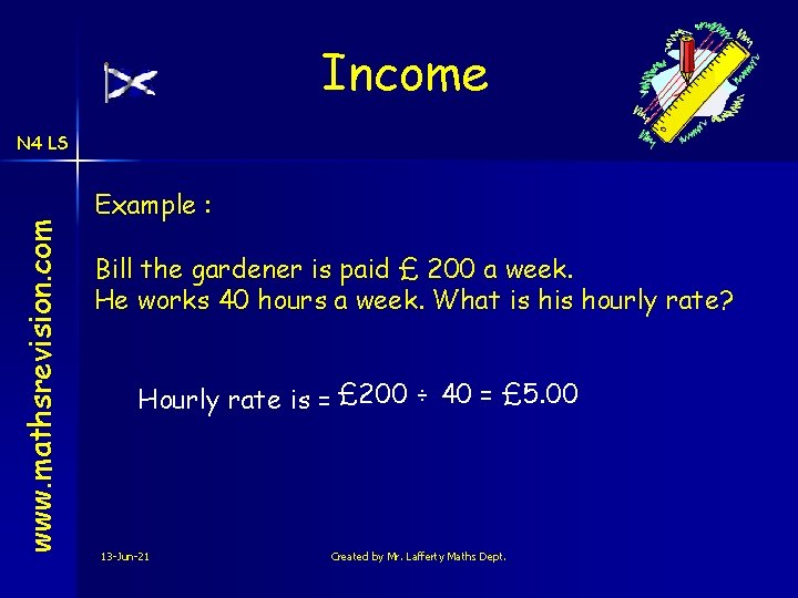 Income www. mathsrevision. com N 4 LS Example : Bill the gardener is paid