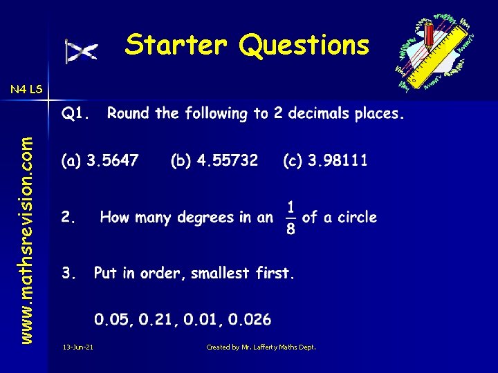Starter Questions www. mathsrevision. com N 4 LS 13 -Jun-21 Created by Mr. Lafferty