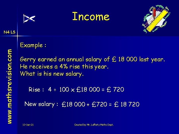 Income N 4 LS www. mathsrevision. com Example : Gerry earned an annual salary