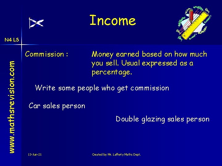Income N 4 LS www. mathsrevision. com Commission : Money earned based on how
