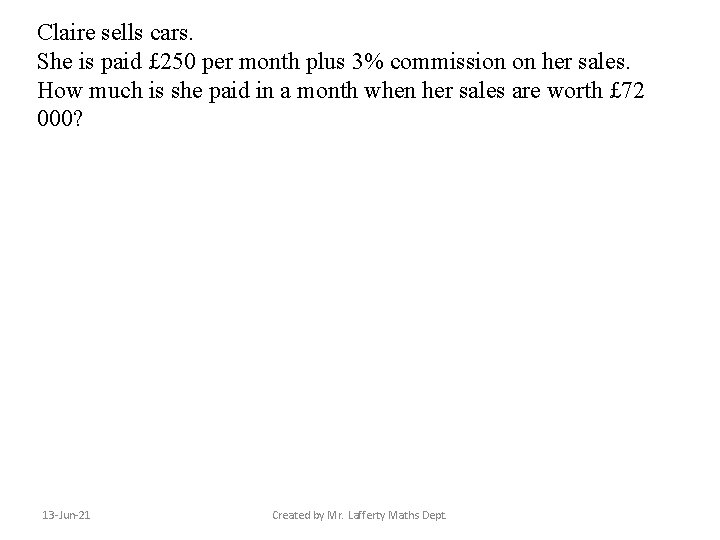 Claire sells cars. She is paid £ 250 per month plus 3% commission on