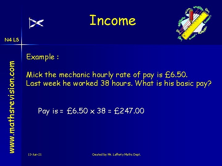 Income www. mathsrevision. com N 4 LS Example : Mick the mechanic hourly rate