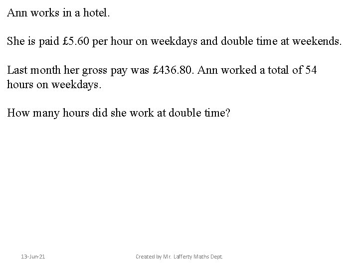 Ann works in a hotel. She is paid £ 5. 60 per hour on