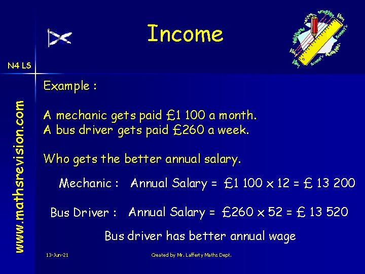 Income N 4 LS www. mathsrevision. com Example : A mechanic gets paid £