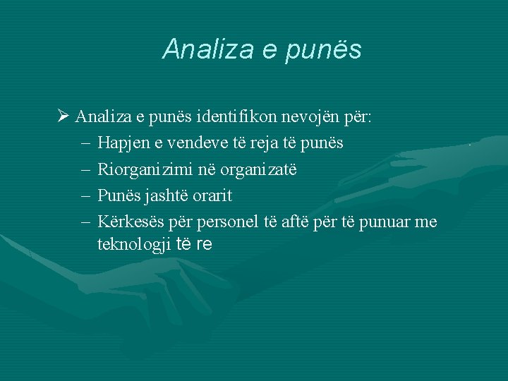 Analiza e punës Ø Analiza e punës identifikon nevojën për: – Hapjen e vendeve