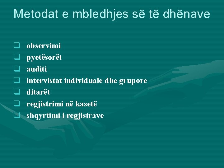 Metodat e mbledhjes së të dhënave q q q q observimi pyetësorët auditi intervistat