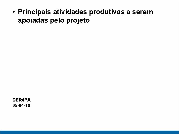  • Principais atividades produtivas a serem apoiadas pelo projeto DER/IPA 05 -04 -18