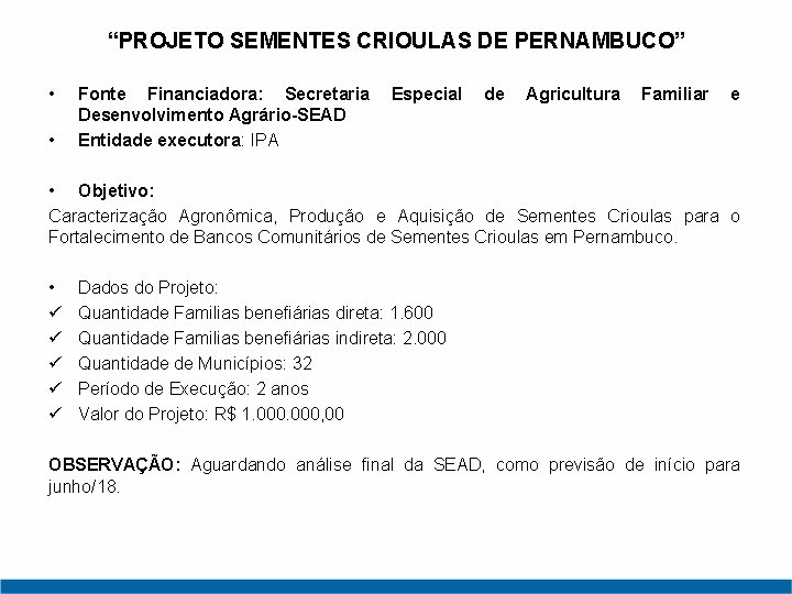 “PROJETO SEMENTES CRIOULAS DE PERNAMBUCO” • • Fonte Financiadora: Secretaria Desenvolvimento Agrário-SEAD Entidade executora: