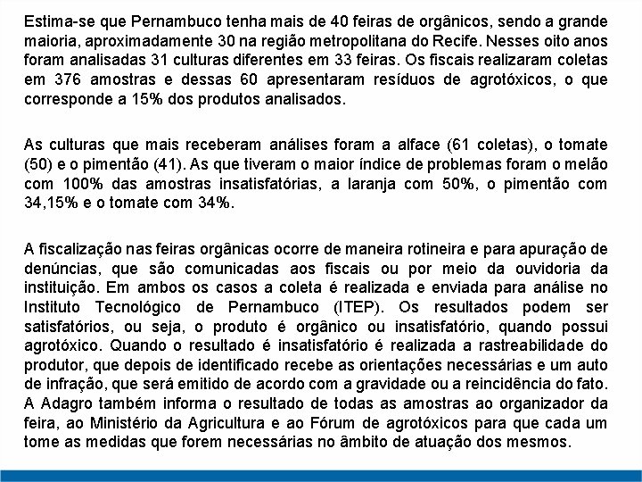 Estima-se que Pernambuco tenha mais de 40 feiras de orgânicos, sendo a grande maioria,
