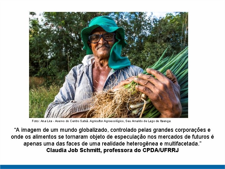 Foto: Ana Lira - Acervo do Centro Sabiá. Agricultor Agroecológico, Seu Arnaldo de Lago