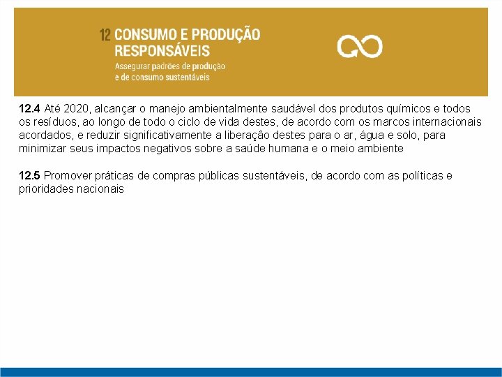 12. 4 Até 2020, alcançar o manejo ambientalmente saudável dos produtos químicos e todos