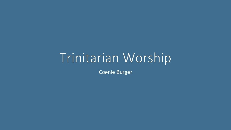Trinitarian Worship Coenie Burger 
