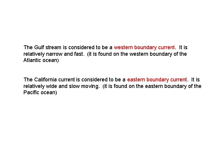 The Gulf stream is considered to be a western boundary current. It is relatively