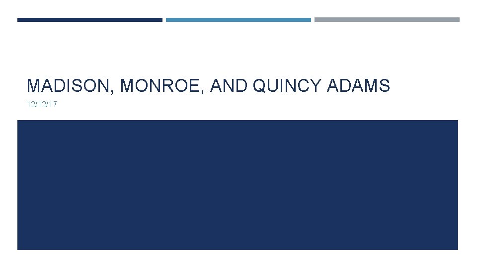 MADISON, MONROE, AND QUINCY ADAMS 12/12/17 