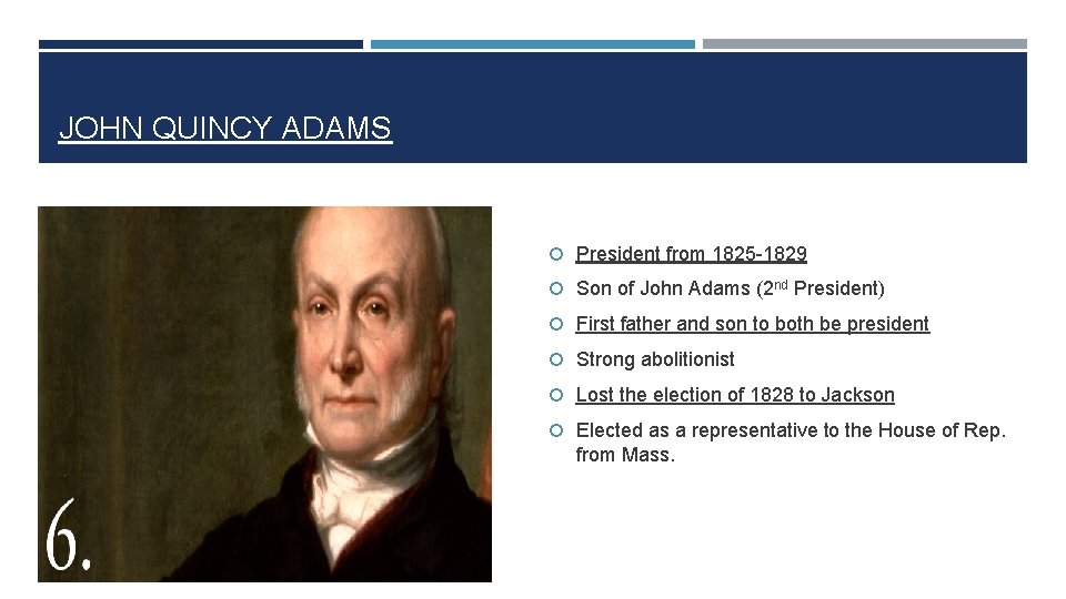 JOHN QUINCY ADAMS President from 1825 -1829 Son of John Adams (2 nd President)