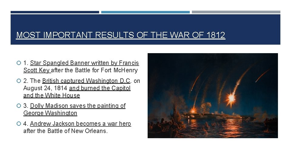 MOST IMPORTANT RESULTS OF THE WAR OF 1812 1. Star Spangled Banner written by