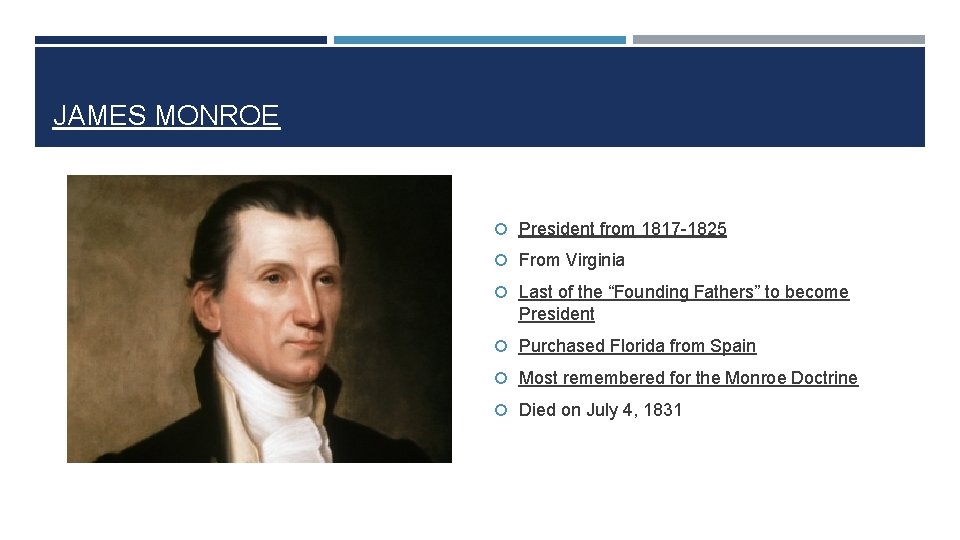 JAMES MONROE President from 1817 -1825 From Virginia Last of the “Founding Fathers” to