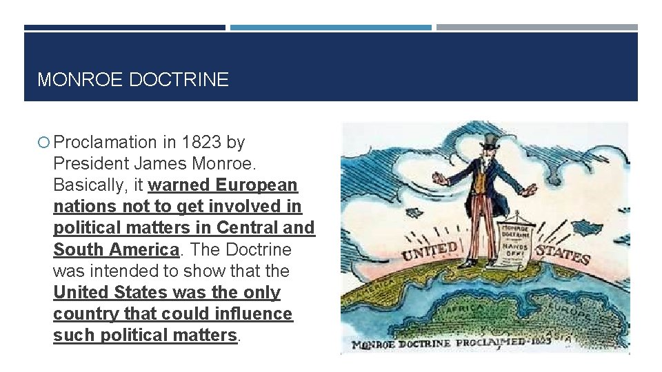 MONROE DOCTRINE Proclamation in 1823 by President James Monroe. Basically, it warned European nations