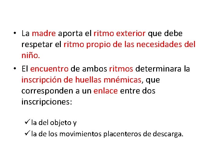  • La madre aporta el ritmo exterior que debe respetar el ritmo propio