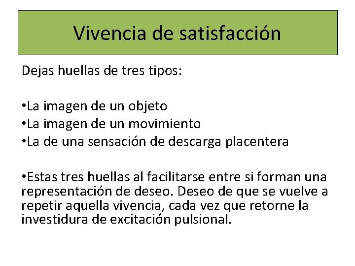 Vivencia de satisfacción Dejas huellas de tres tipos: • La imagen de un objeto