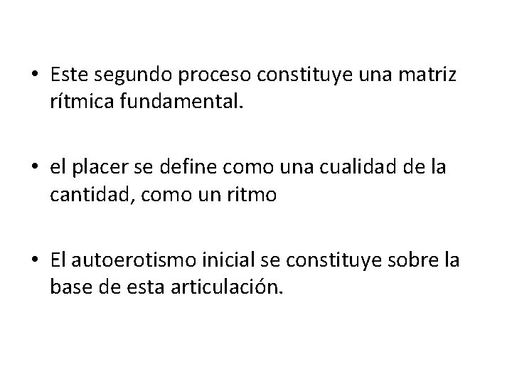  • Este segundo proceso constituye una matriz rítmica fundamental. • el placer se