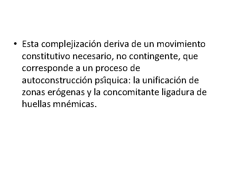  • Esta complejizacio n deriva de un movimiento constitutivo necesario, no contingente, que