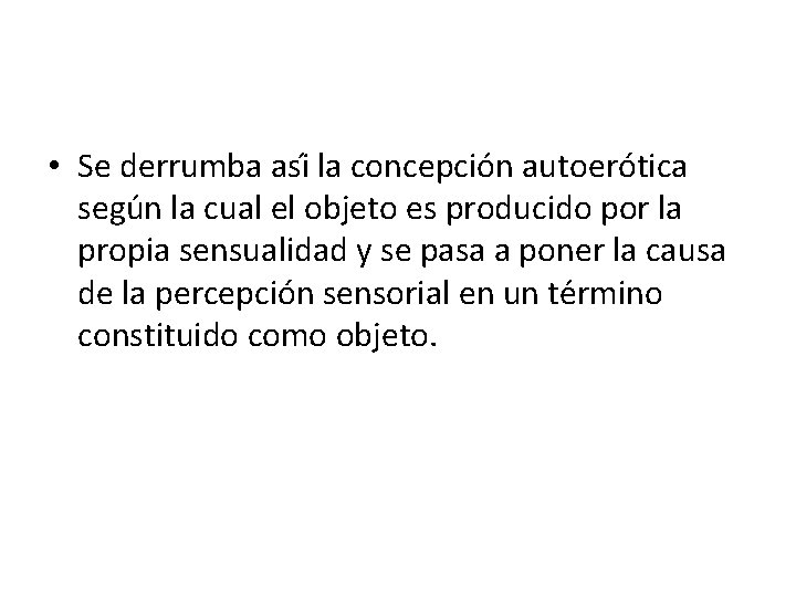  • Se derrumba asi la concepcio n autoerótica segu n la cual el