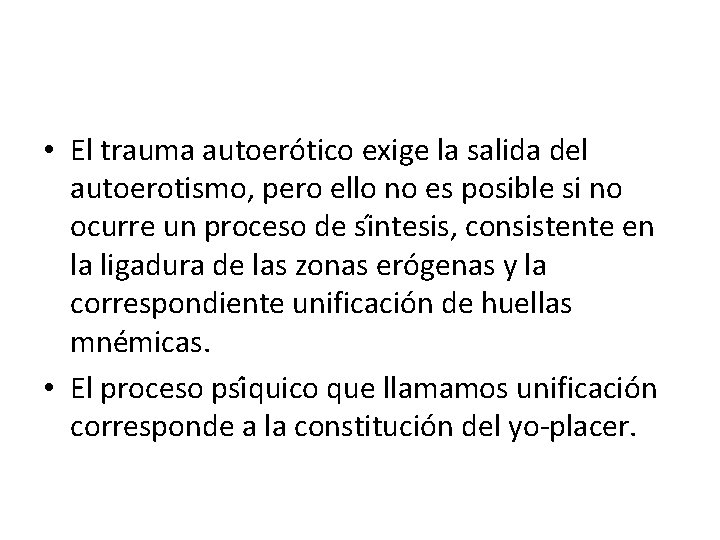  • El trauma autoero tico exige la salida del autoerotismo, pero ello no