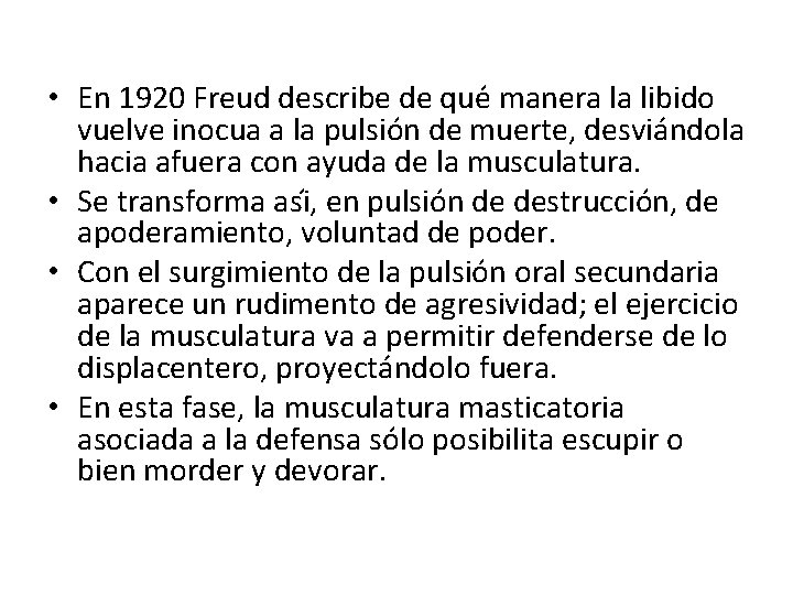  • En 1920 Freud describe de que manera la libido vuelve inocua a