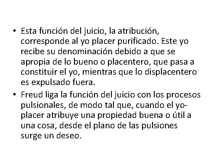  • Esta función del juicio, la atribución, corresponde al yo placer purificado. Este