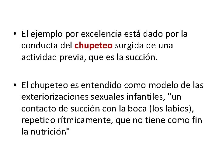  • El ejemplo por excelencia está dado por la conducta del chupeteo surgida