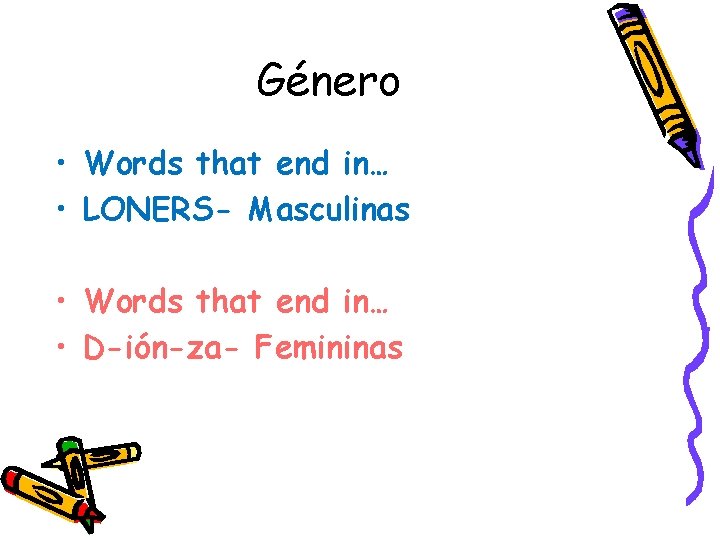 Género • Words that end in… • LONERS- Masculinas • Words that end in…