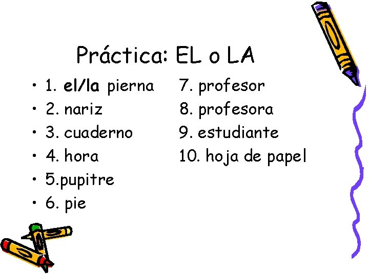 Práctica: EL o LA • • • 1. el/la pierna 2. nariz 3. cuaderno
