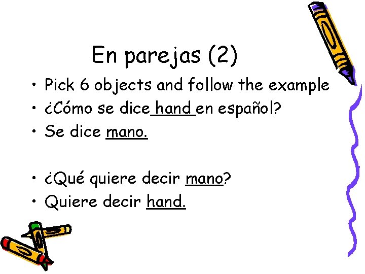 En parejas (2) • Pick 6 objects and follow the example • ¿Cómo se