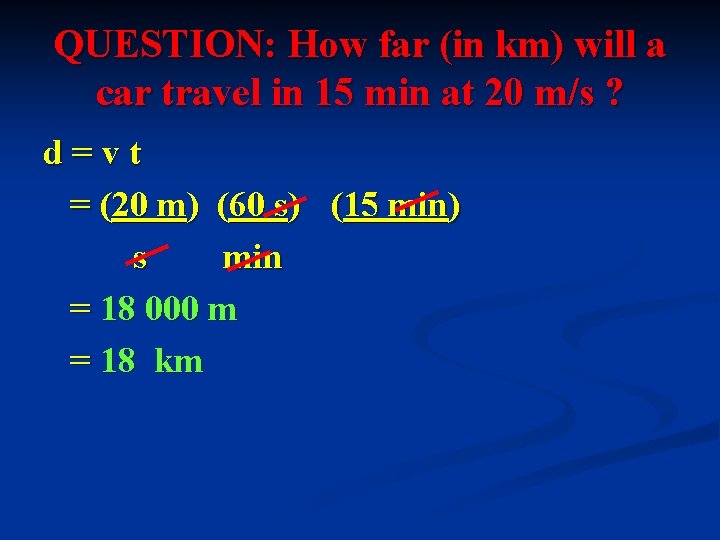 QUESTION: How far (in km) will a car travel in 15 min at 20