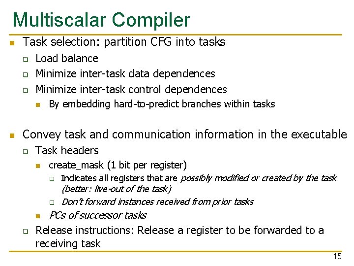 Multiscalar Compiler n Task selection: partition CFG into tasks q q q Load balance