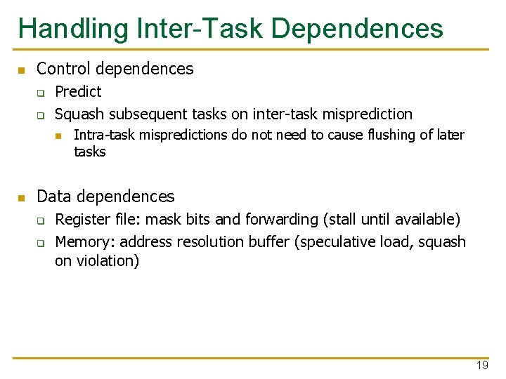 Handling Inter-Task Dependences n Control dependences q q Predict Squash subsequent tasks on inter-task