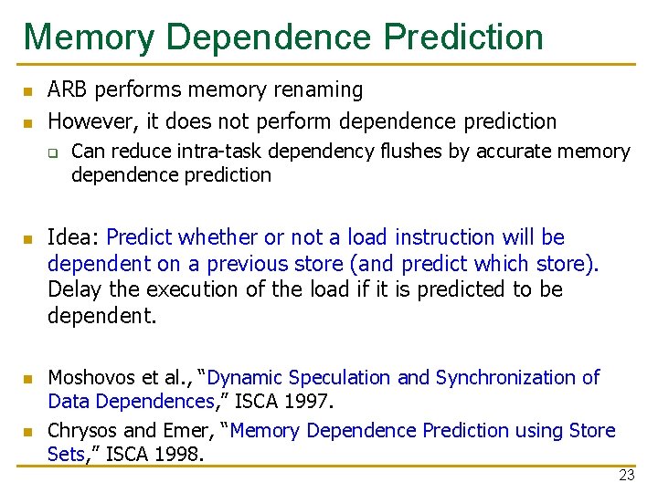 Memory Dependence Prediction n n ARB performs memory renaming However, it does not perform