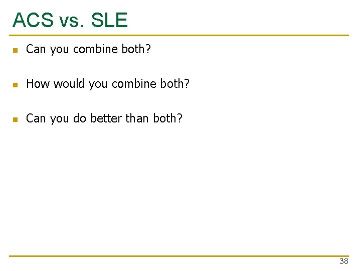 ACS vs. SLE n Can you combine both? n How would you combine both?