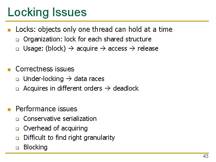 Locking Issues n Locks: objects only one thread can hold at a time q