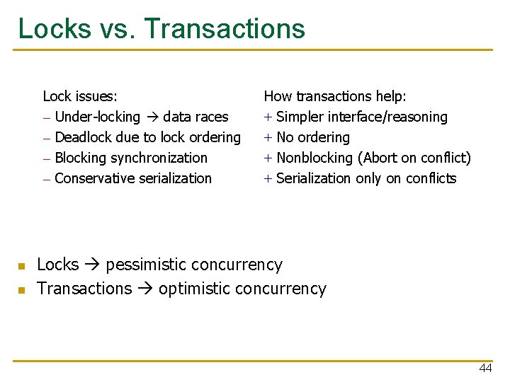 Locks vs. Transactions Lock issues: – Under-locking data races – Deadlock due to lock