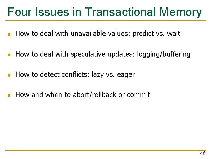 Four Issues in Transactional Memory n How to deal with unavailable values: predict vs.