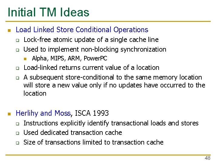 Initial TM Ideas n Load Linked Store Conditional Operations q q Lock-free atomic update