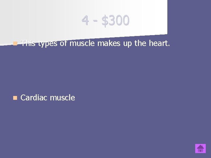 4 - $300 n This types of muscle makes up the heart. n Cardiac