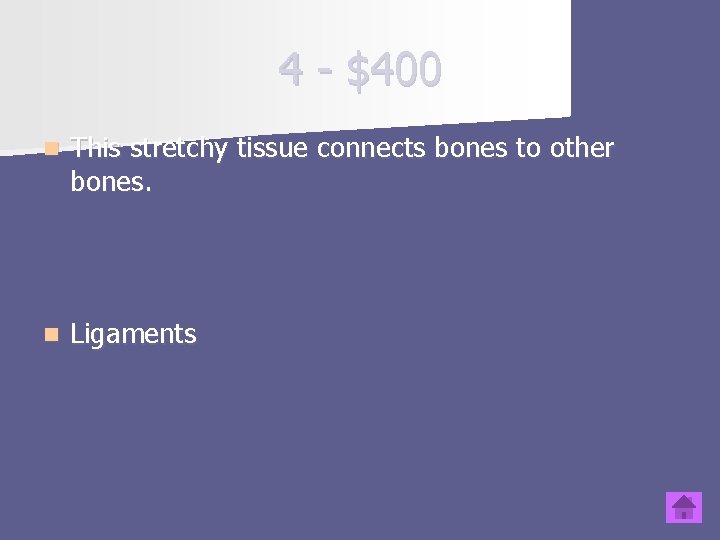 4 - $400 n This stretchy tissue connects bones to other bones. n Ligaments
