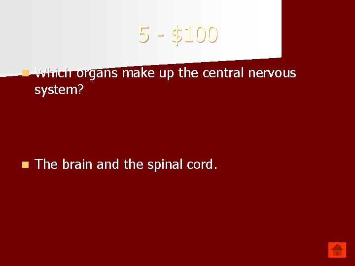 5 - $100 n Which organs make up the central nervous system? n The