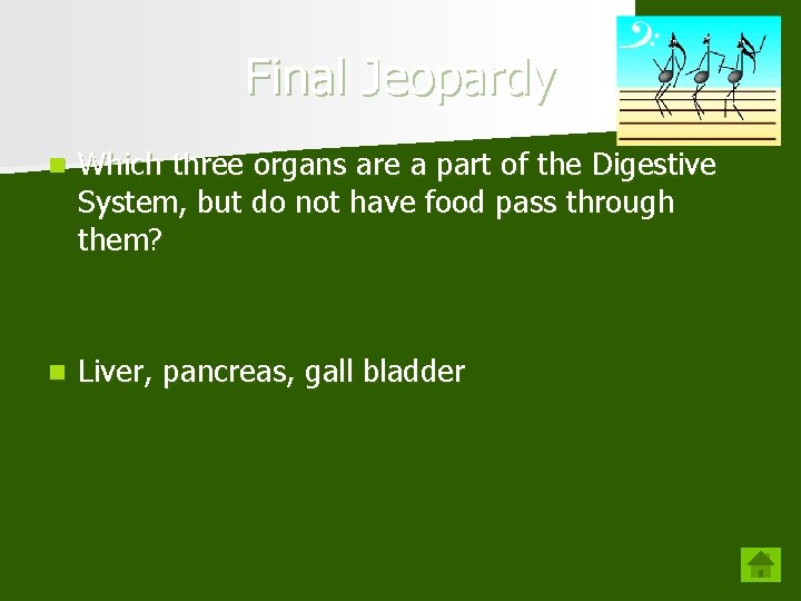 Final Jeopardy n Which three organs are a part of the Digestive System, but