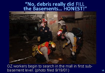“No, debris really did FILL the Basements… HONEST!” GZ workers begin to search in