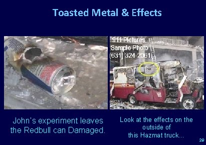 Toasted Metal & Effects John’s experiment leaves the Redbull can Damaged. Look at the