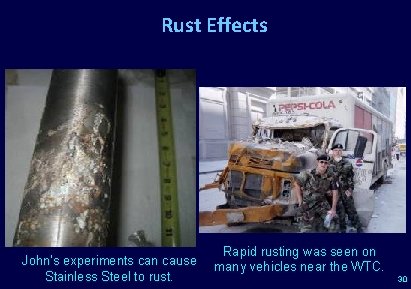 Rust Effects John’s experiments can cause Stainless Steel to rust. Rapid rusting was seen